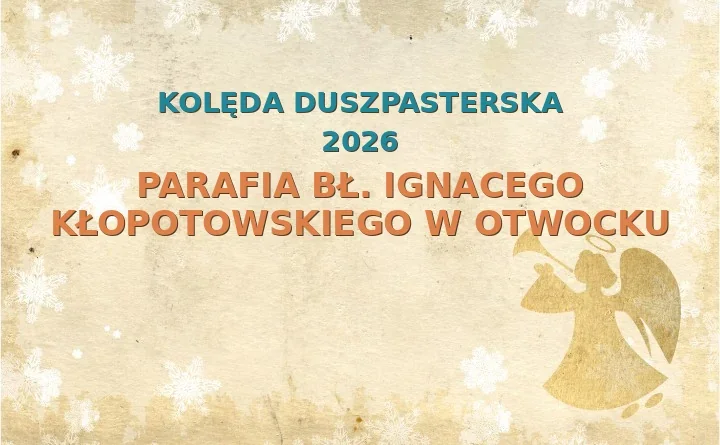 Parafia bł. Ignacego Kłopotowskiego w Otwocku – harmonogram kolęd (wizyt duszpasterskich) 2025/2026