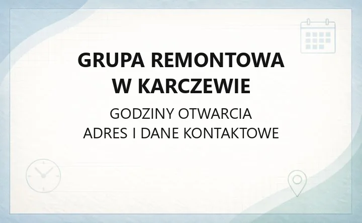 Grupa Remontowa w Karczewie - kontakt, godziny i dostępność