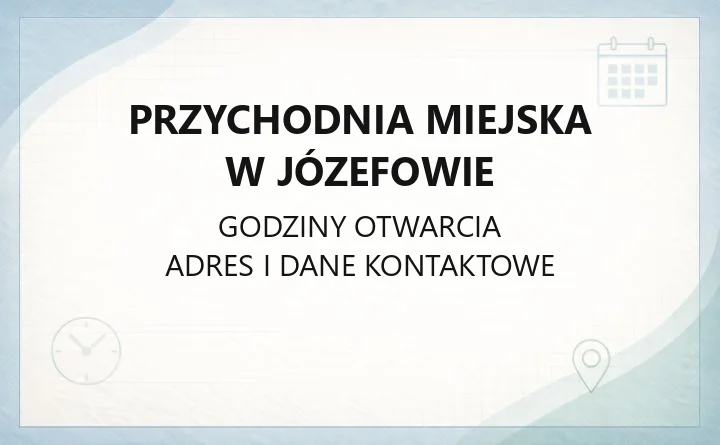 Przychodnia Miejska w Józefowie - kontakt, rejestracja, godziny i poradnie