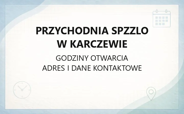 Przychodnia SPZZLO w Karczewie - kontakt, poradnie, rejestracja i badania